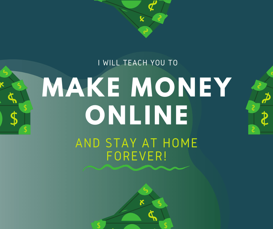 I will teach you how to make money online and stay at home forever